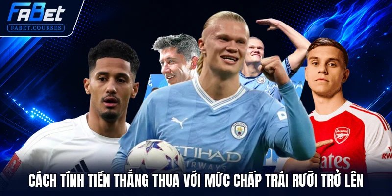 Kèo Châu Á - Học Hỏi Top 4 Kinh Nghiệm Nhận Định Thắng Lớn 3 Cách tính tiền thắng thua với mức chấp trái rưỡi trở lên