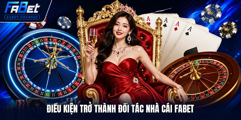 ĐẠI LÝ FABET 1 Điều kiện trở thành đối tác nhà cái FABET