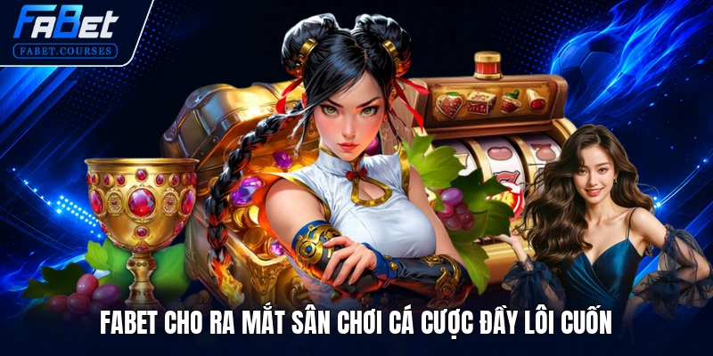 FABET | Fabet - Thương hiệu VN cá cược bóng đá uy tín 2026 20 FABET cho ra mắt sân chơi cá cược đầy lôi cuốn