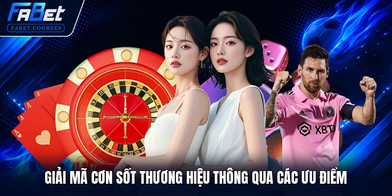 FABET | Fabet - Thương hiệu VN cá cược bóng đá uy tín 2026 21 Giải mã cơn sốt thương hiệu thông qua các ưu điểm