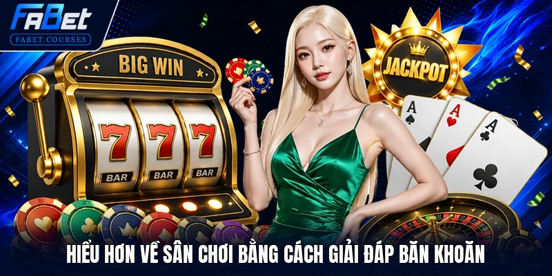 FABET | Fabet - Thương hiệu VN cá cược bóng đá uy tín 2026 25 Hiểu hơn về sân chơi bằng cách giải đáp băn khoăn