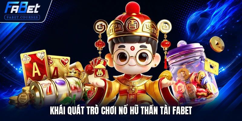 Nổ Hũ Thần Tài FABET - Cơ Hội Quay Hũ Phát Tài Siêu Khủng 1 Khái quát trò chơi Nổ Hũ Thần Tài FABET